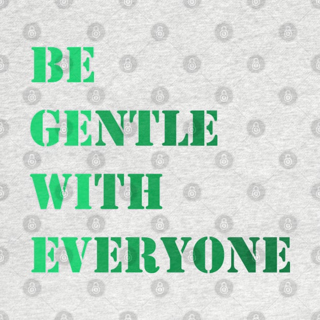 Be gentle with everyone by Madhur